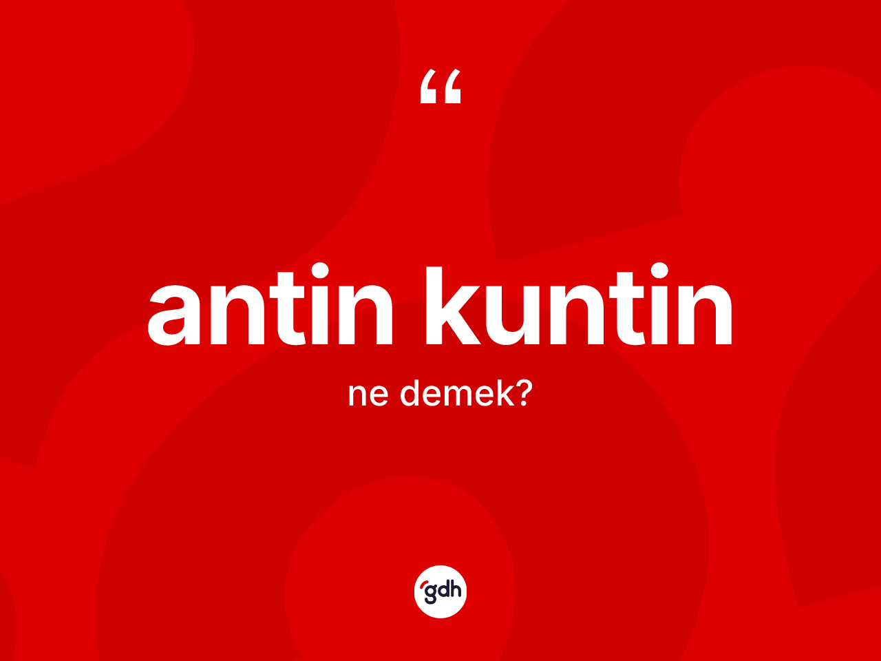 Antin kuntin kelimesinin anlamı nedir? Antin kuntin kelimesinin TDK'ya göre açıklaması nedir?