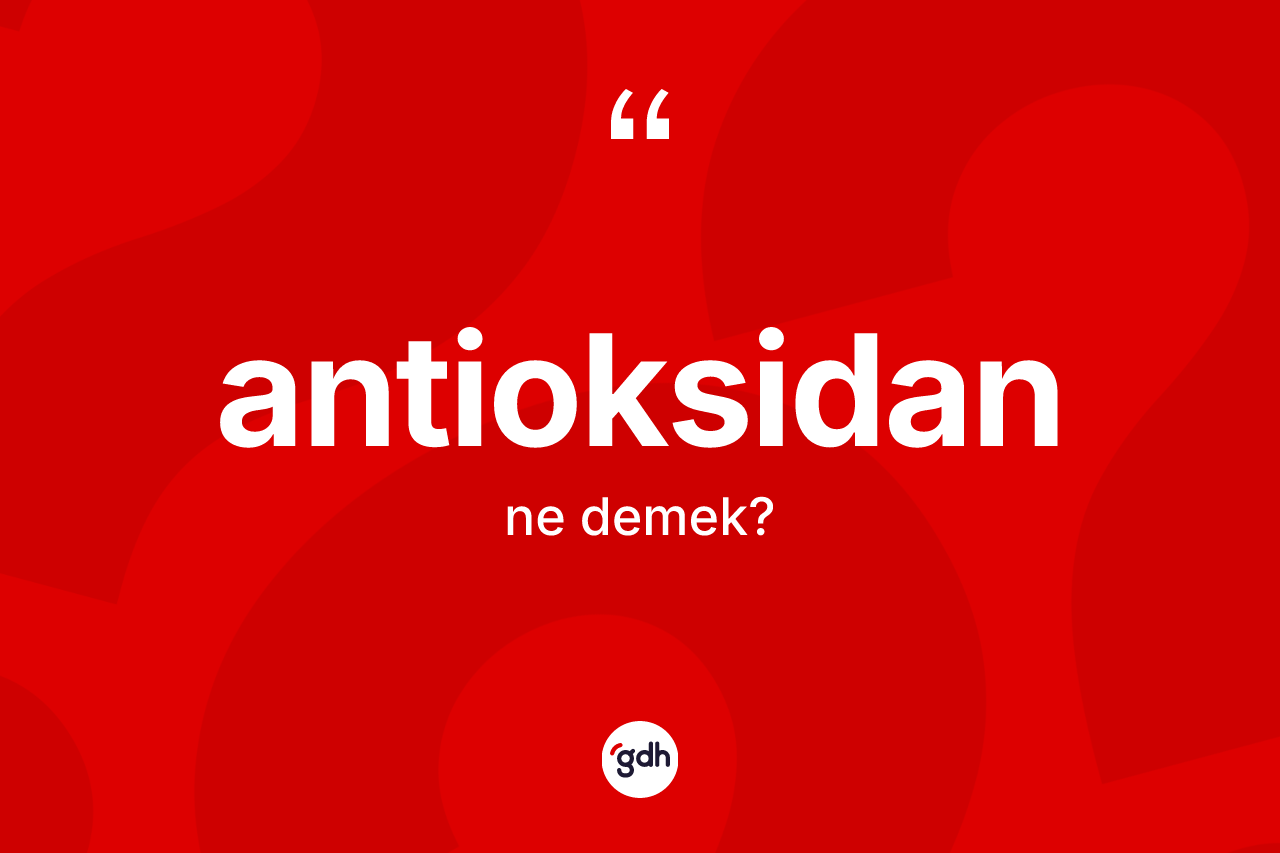 Antioksidan kelimesinin tanımı nedir?