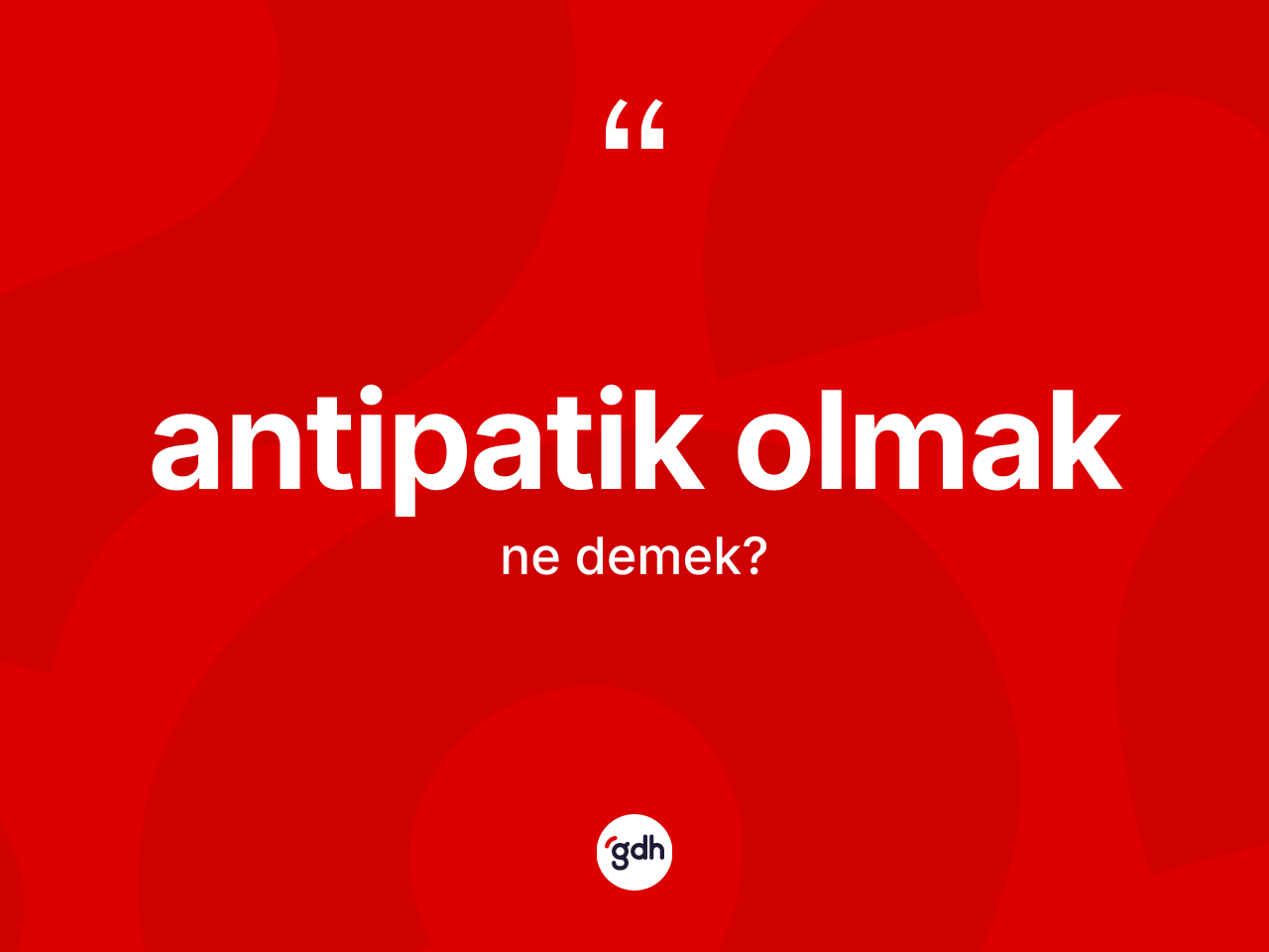 Antipatik olmak ifadesinin sözlükteki anlamı nedir? Antipatik olmak sözünün TDK anlamı nedir?