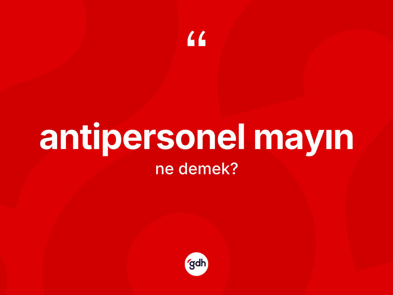 Antipersonel mayın kelimesi nedir? Antipersonel mayının halk arasındaki kullanımı nasıldır?