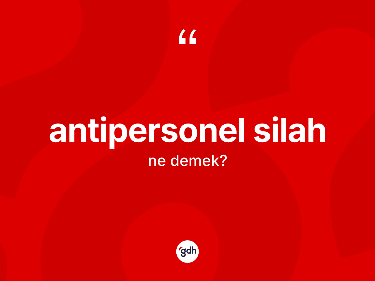 Antipersonel silah kelimesi ne anlama gelir? Antipersonel silahın TDK'ya göre anlamı nedir?