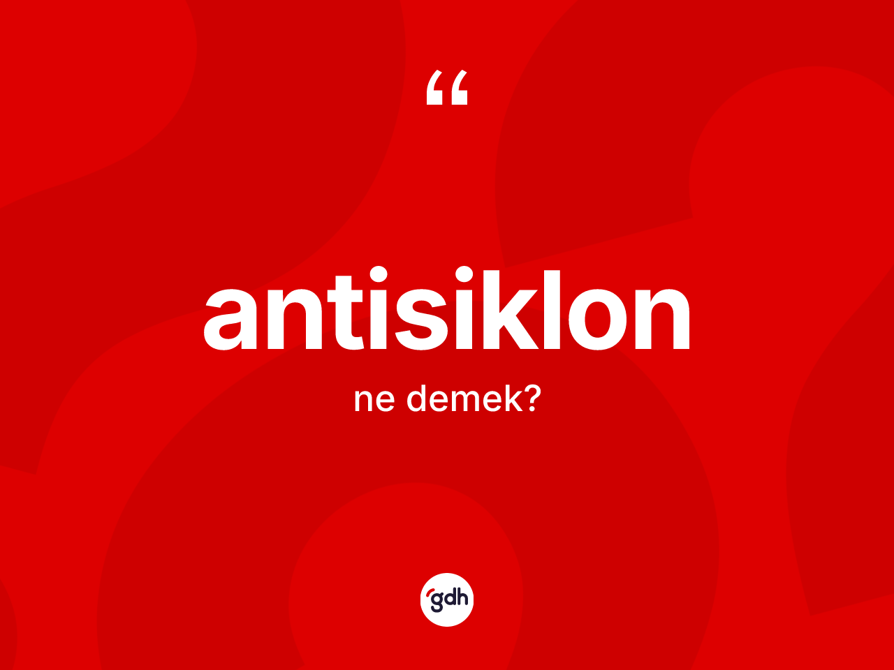 Antisiklon kelimesinin sözlükteki tanımı nedir? Antisiklonun kısaca tanımı nedir?