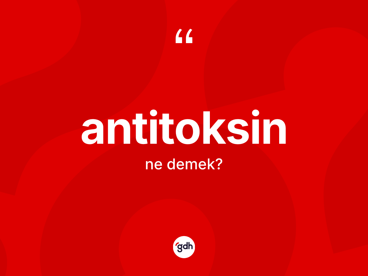 Antitoksin kelimesi ne anlama gelir? Antitoksin kelimesinin TDK'ya göre açıklaması nedir?