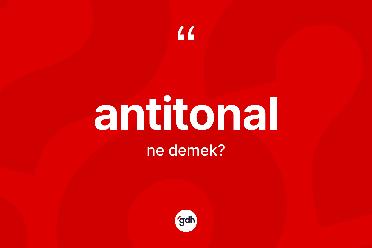 Antitonal kelimesinin tanımı nedir?