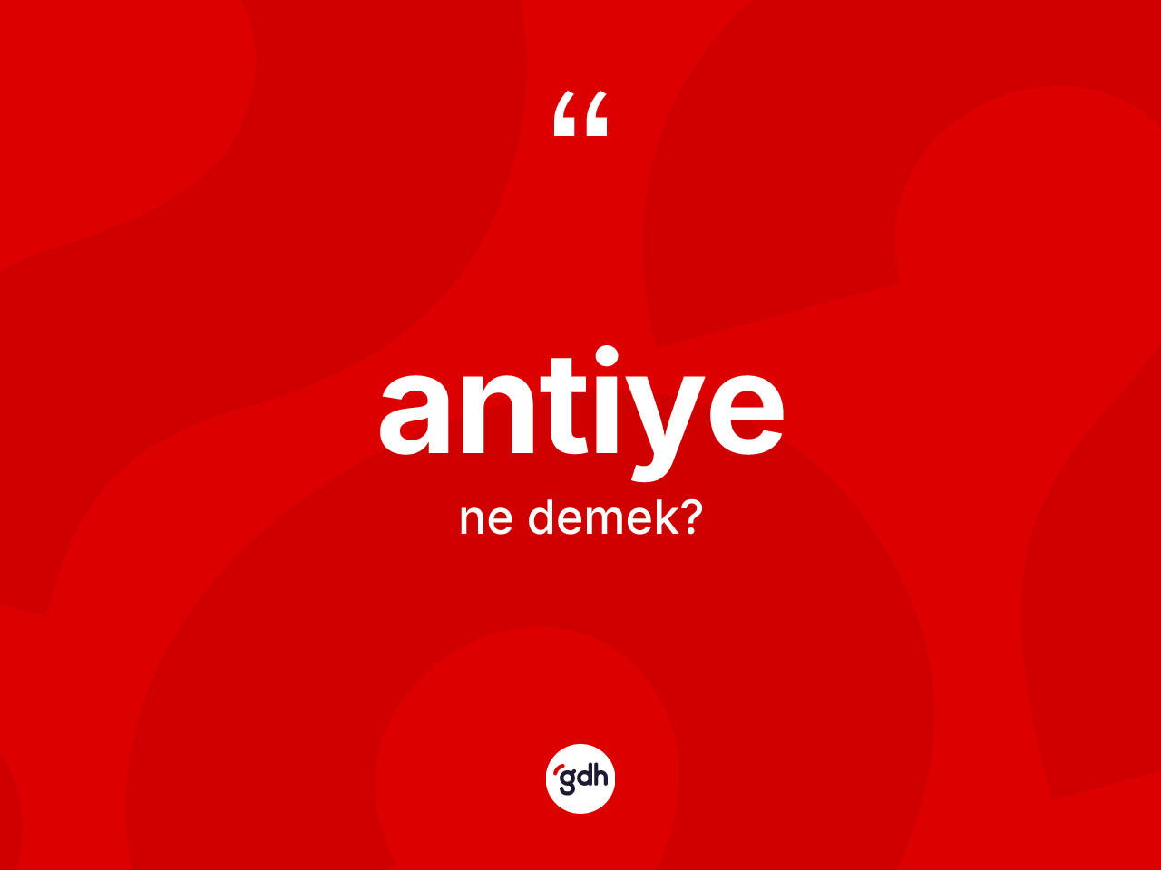 Antiye kelimesinin tanımı nedir? Antiyenin TDK'ya göre anlamı nedir?