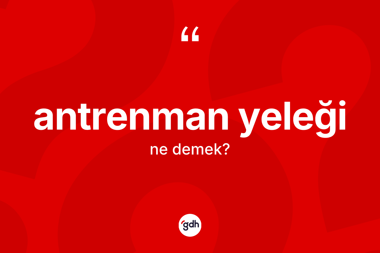 Antrenman yeleği kelimesi ne demek? Antrenman yeleğinin halk arasındaki kullanımı nasıldır?