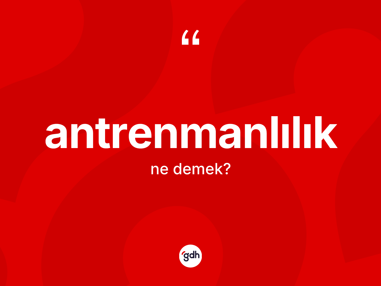 Antrenmanlılık nedir? Antrenmanlılık kelimesinin kaç farklı anlamı var?