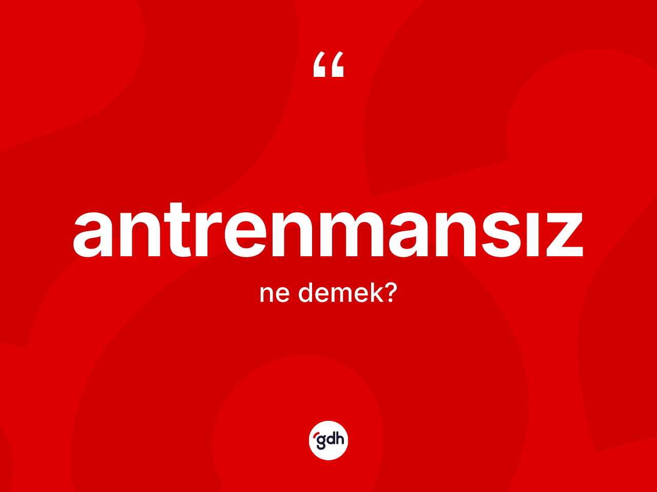 Antrenmansız nedir? Antrenmansızın sözlükteki anlamı nedir?