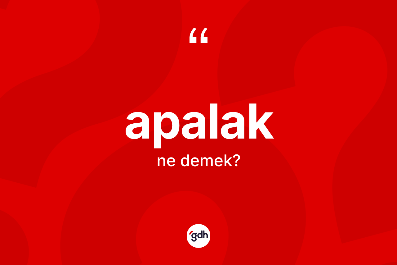 Apalak ne demek? Apalağın sözlükteki anlamı nedir?