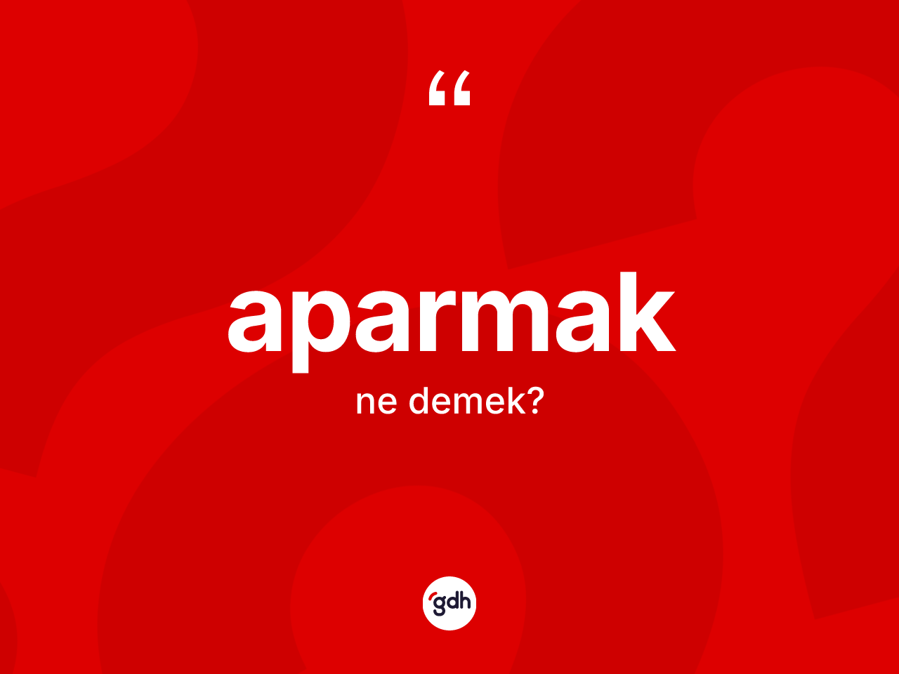 Aparmak kelimesinin anlamı nedir? Aparmağın TDK'ya göre anlamı nedir?