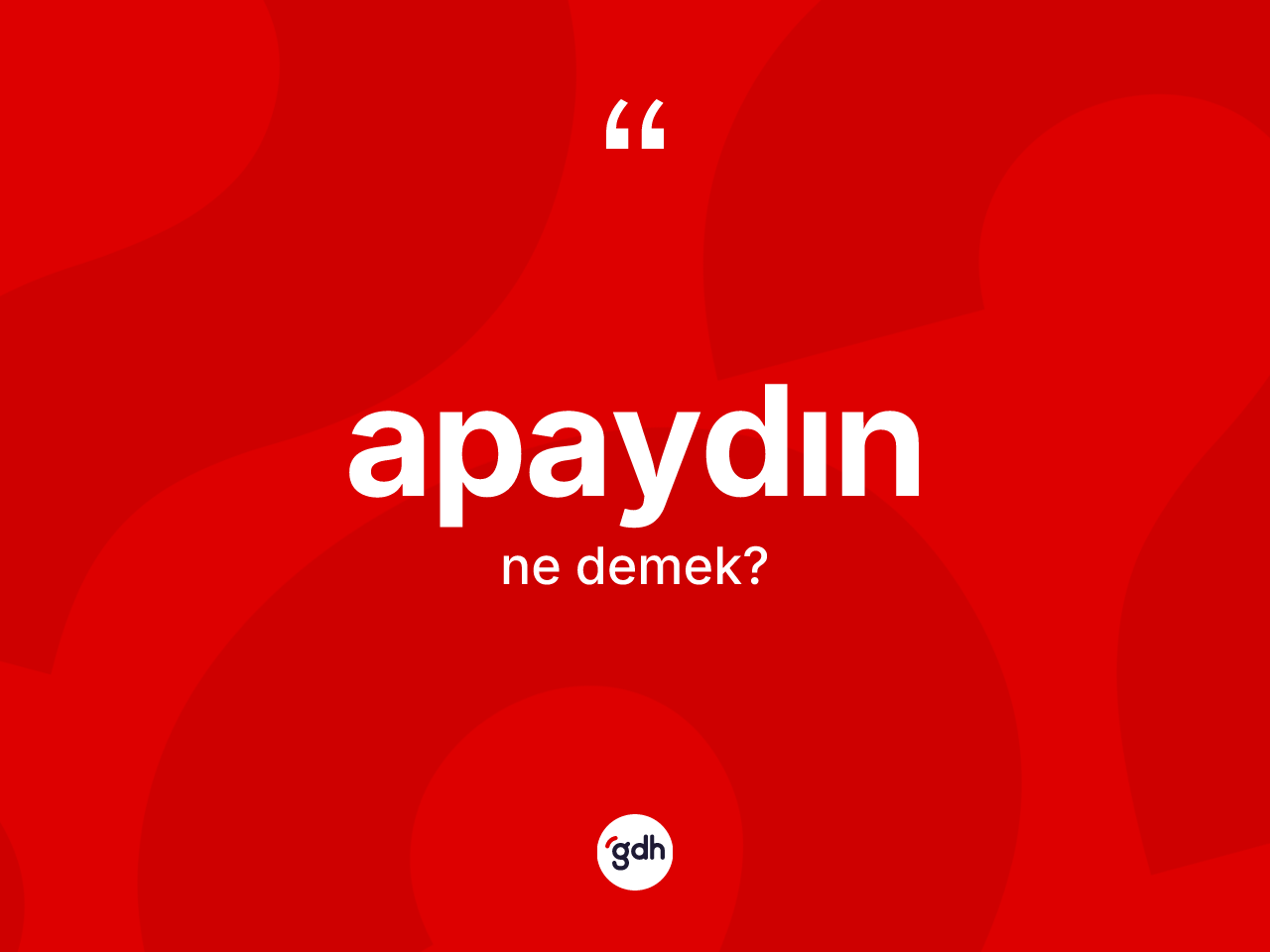 Apaydın kelimesinin tanımı nedir? Apaydının sözlükteki anlamı nedir?