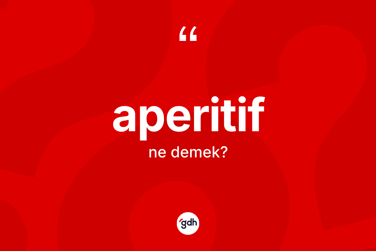 Aperitif nedir? Aperitifin TDK'ya göre anlamı nedir?