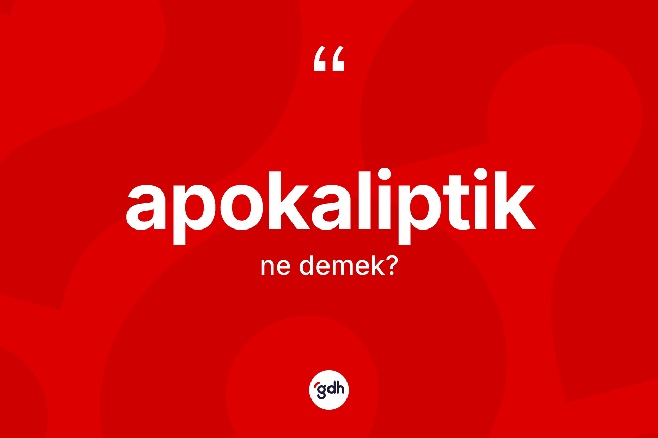 Apokaliptik kelimesinin anlamı nedir?