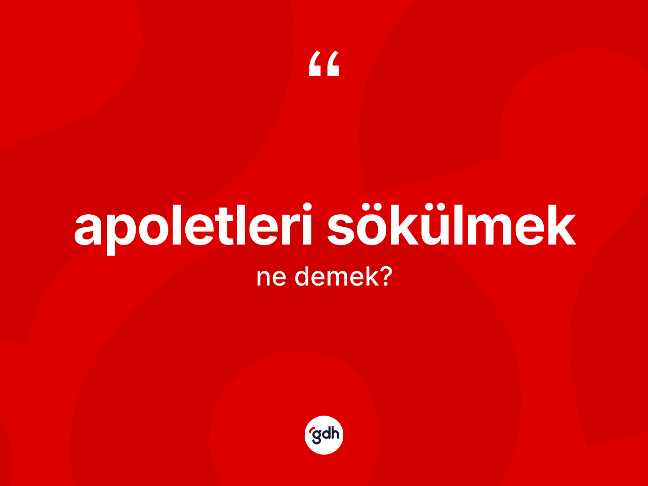 Apoletleri sökülmek ifadesinin tanımı nedir? Apoletleri sökülmek ifadesinin TDK anlamı nedir?