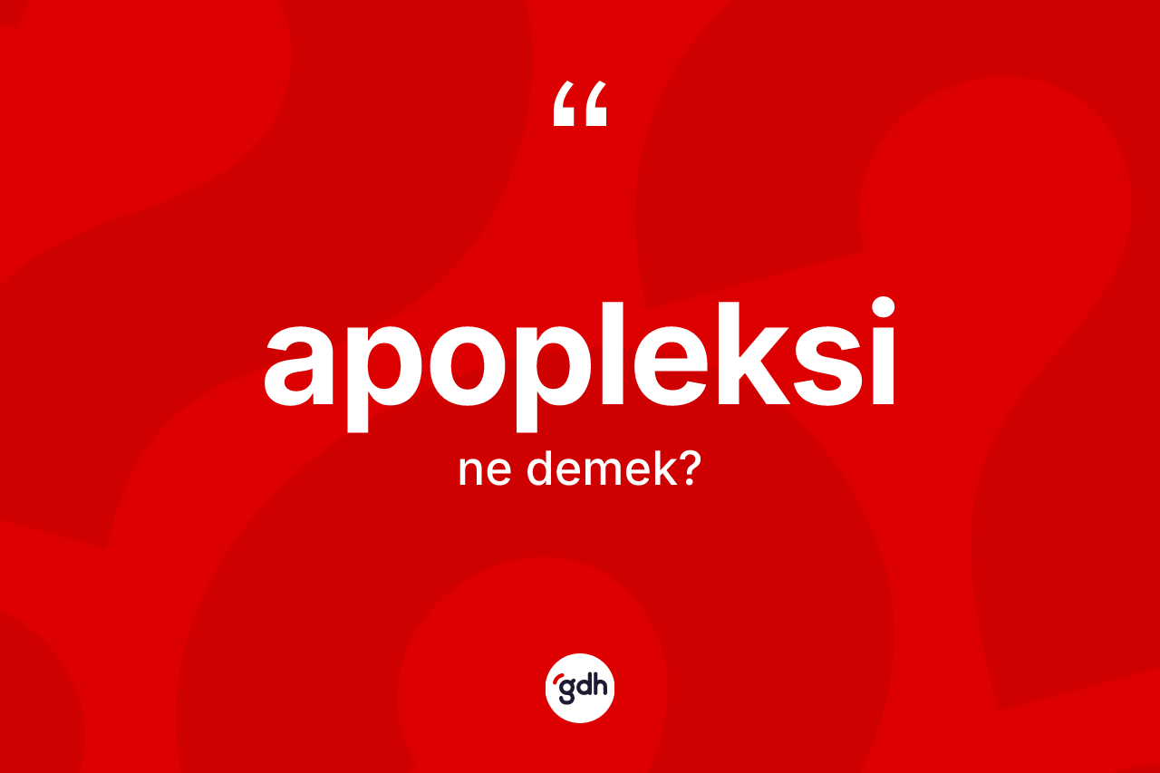 Apopleksi kelimesi ne anlama gelir? Apopleksinin halk arasındaki kullanımı nasıldır?