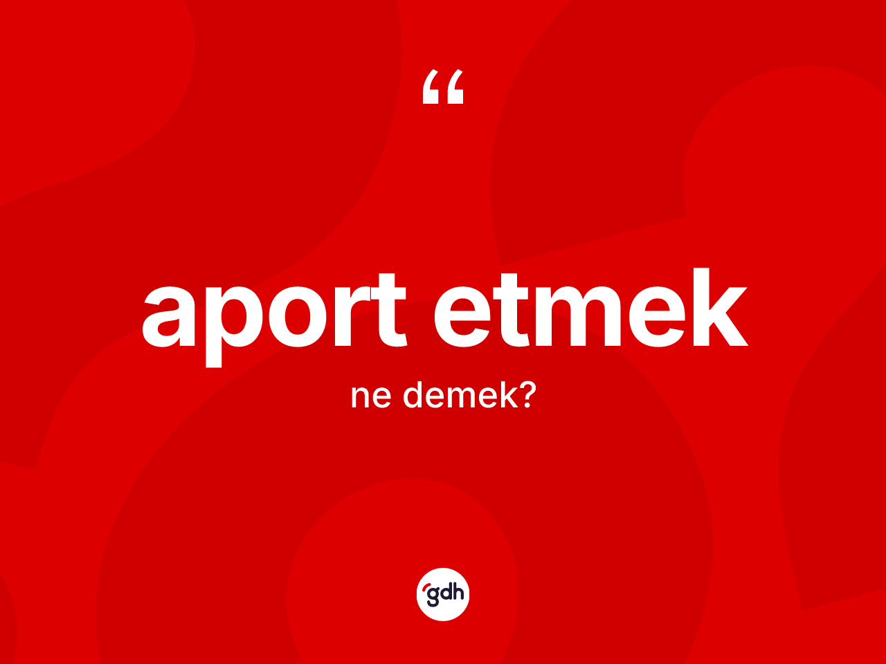 Aport etmek ifadesinin kısaca anlamı nedir? Aport etmek ifadesinin TDK anlamı nedir?