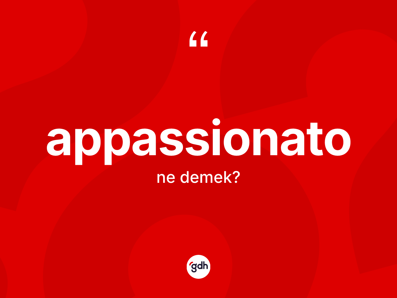 Appassionato ne demek? Appassionatonun TDK'ya göre anlamı nedir?