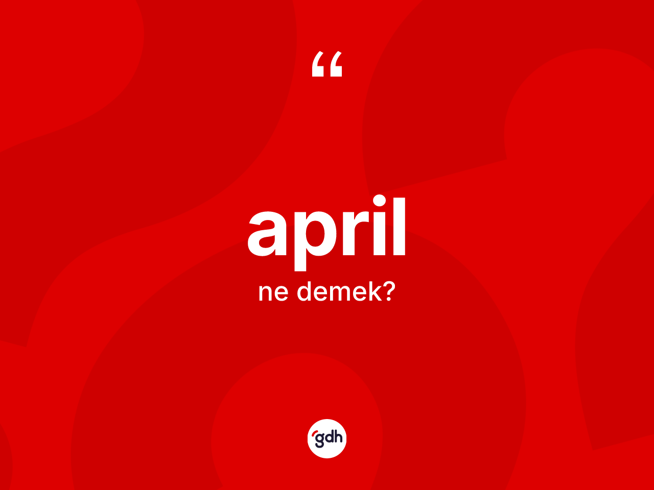April kelimesi ne demek? April kelimesinin TDK anlamı nedir?