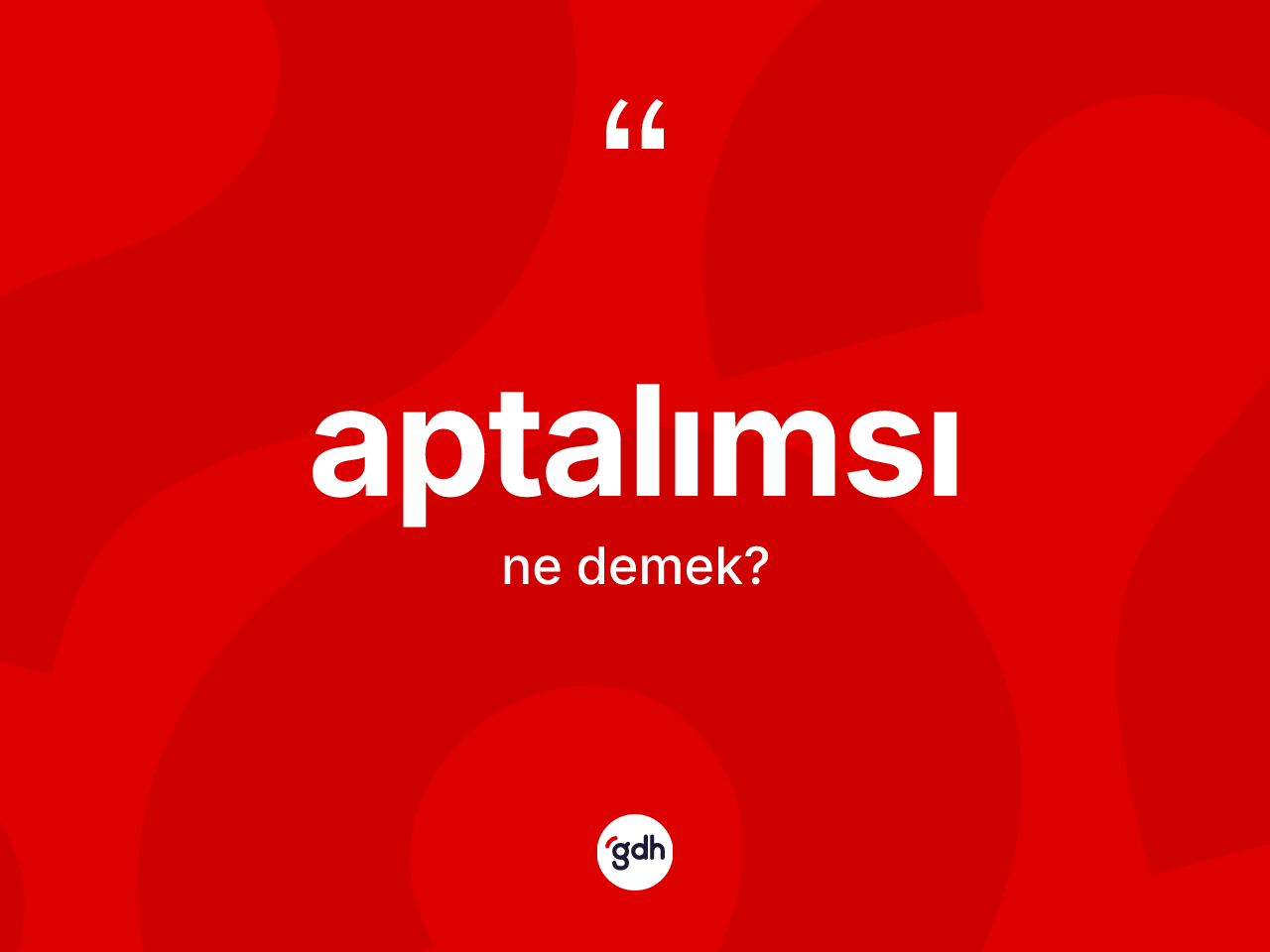 Aptalımsı kelimesi ne anlama gelir? Aptalımsı kelimesinin kaç farklı anlamı var?