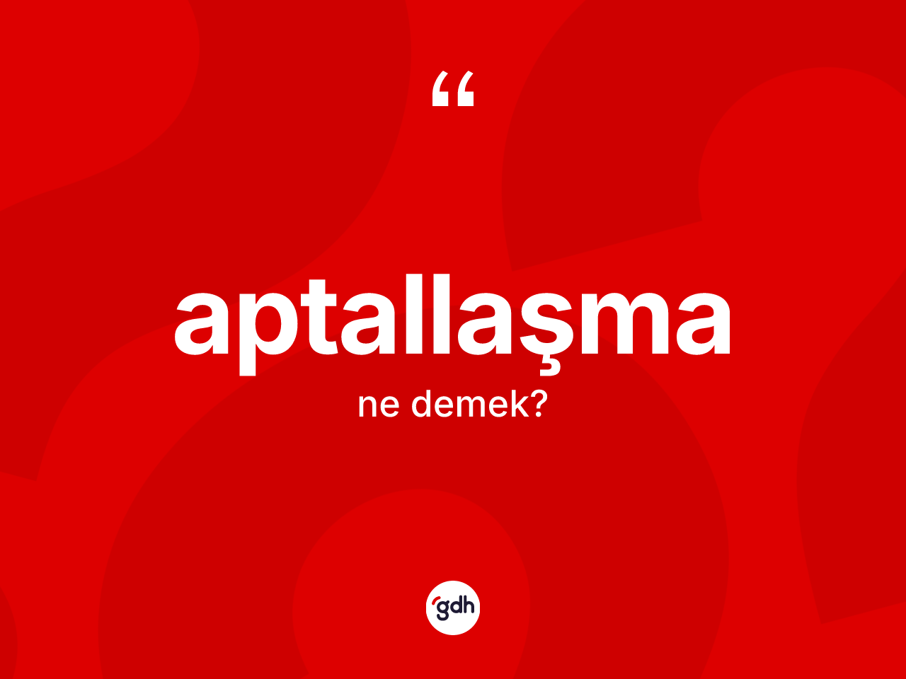 Aptallaşma kelimesinin anlamı nedir? Aptallaşmanın halk arasındaki kullanımı nasıldır?