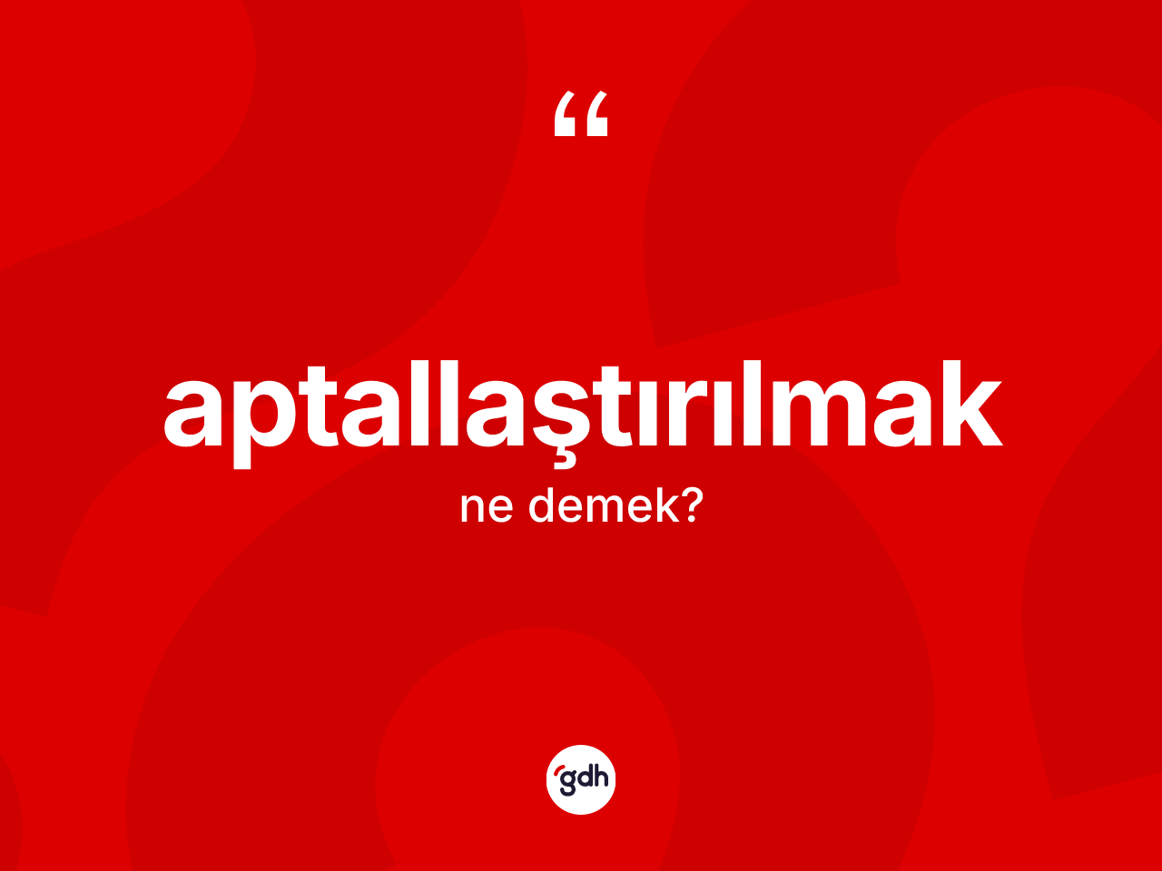 Aptallaştırılmak kelimesi nedir? Aptallaştırılmağın TDK'ya göre anlamı nedir?