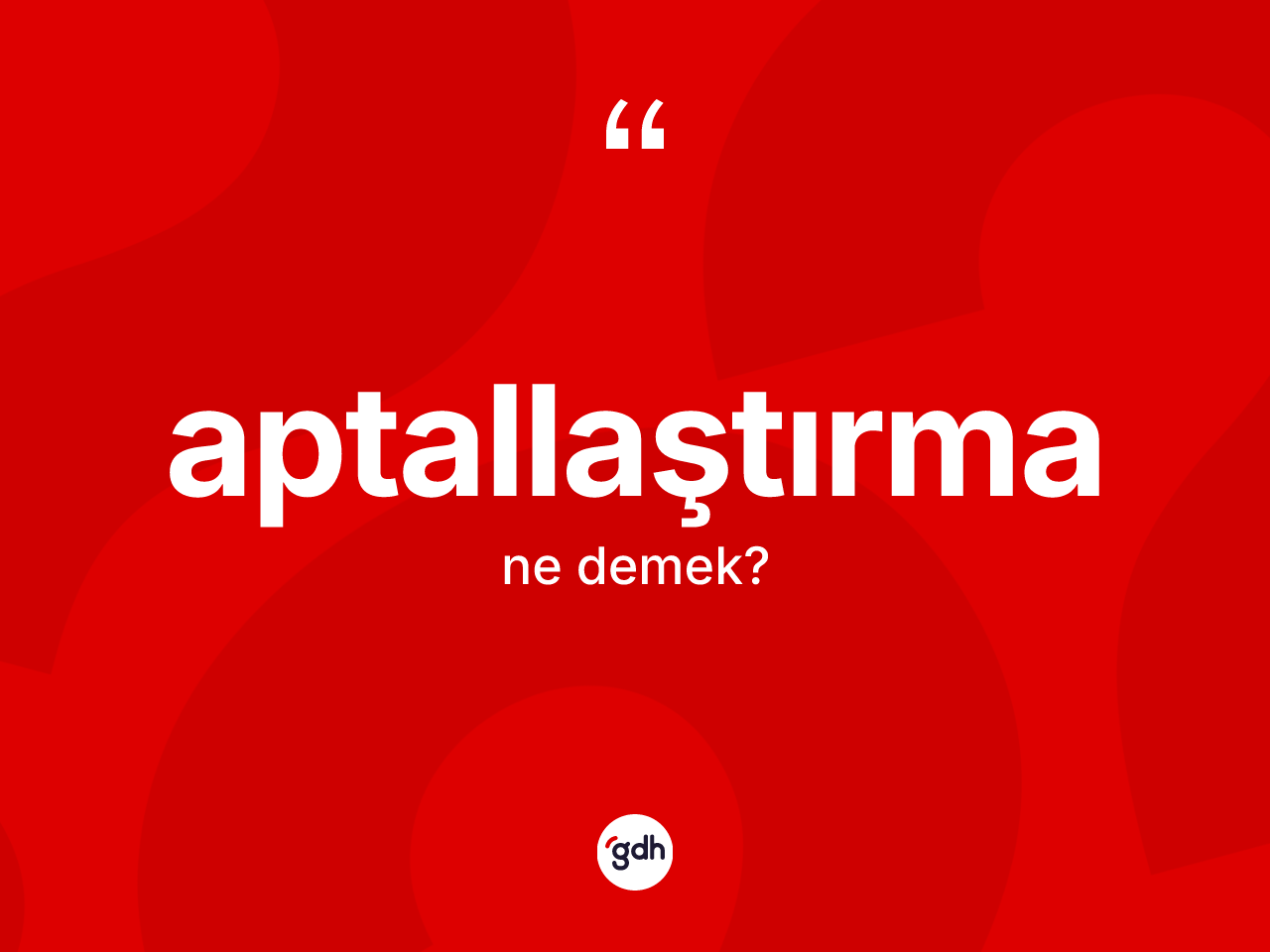 Aptallaştırma kelimesinin tanımı nedir? Aptallaştırma kelimesinin TDK anlamı nedir?