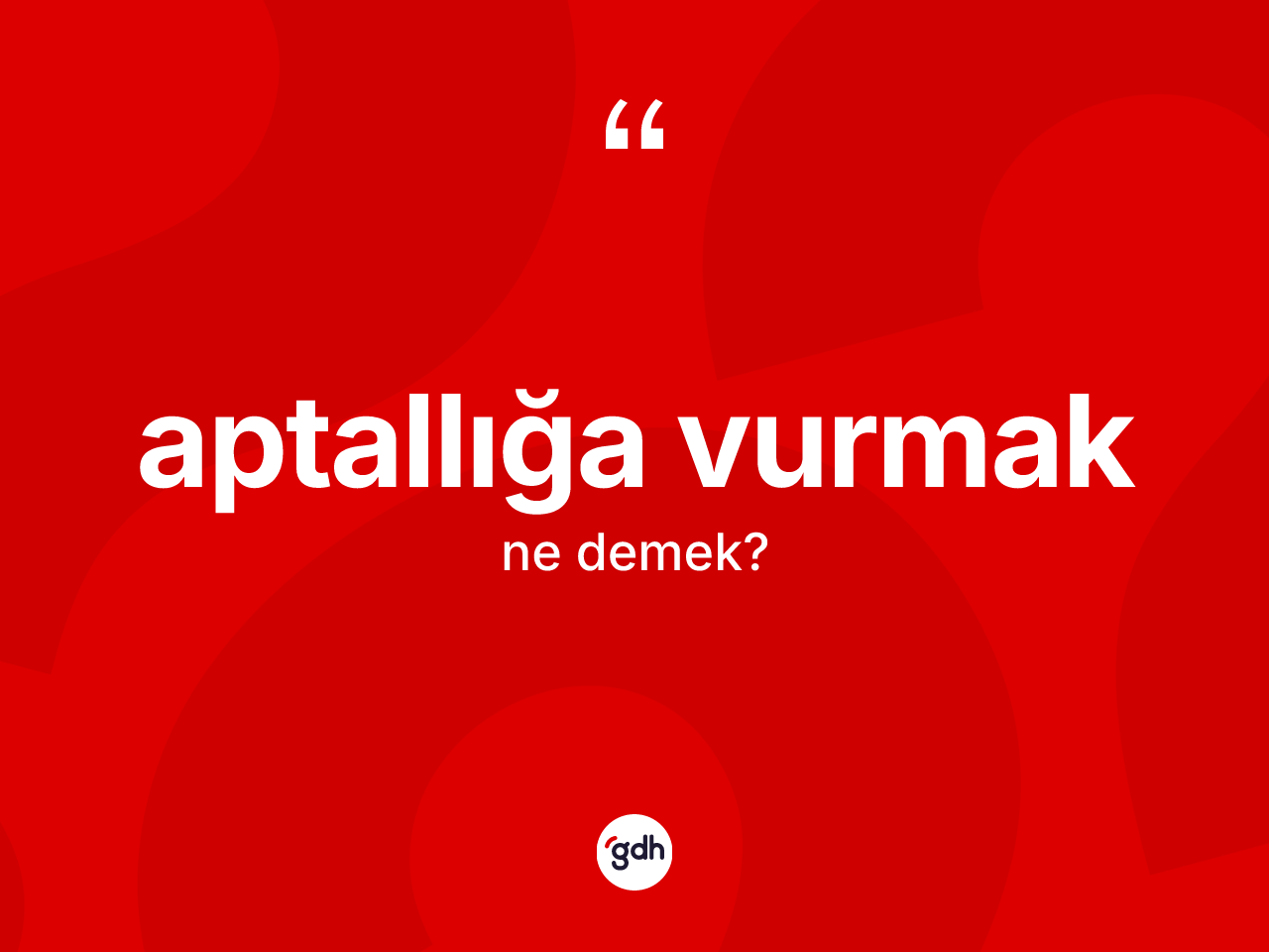 Aptallığa vurmak nedir? Aptallığa vurmak ifadesi hangi durumlarda kullanılır
