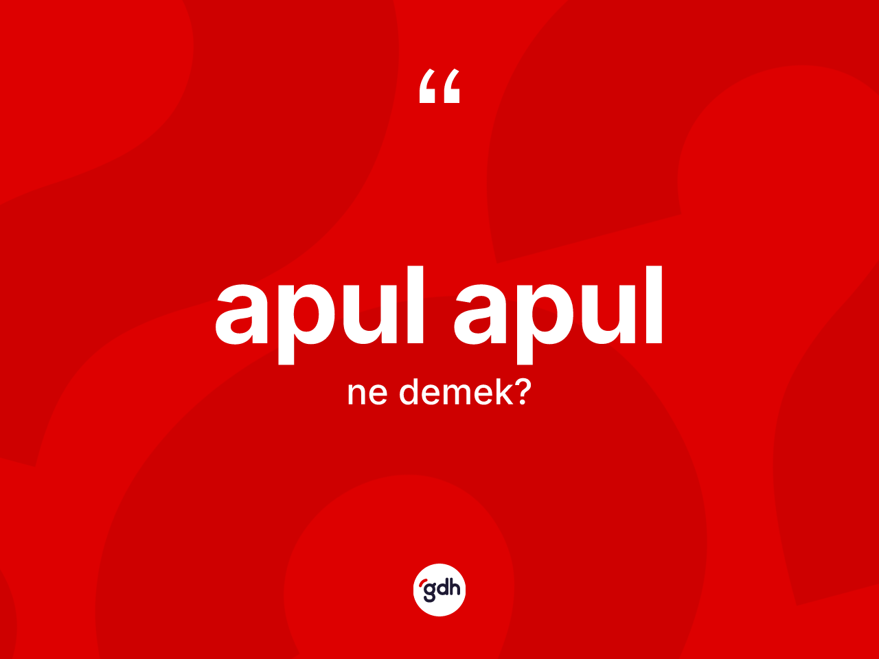 Apul apul kelimesi nedir? Apul apulun TDK'ya göre anlamı nedir?