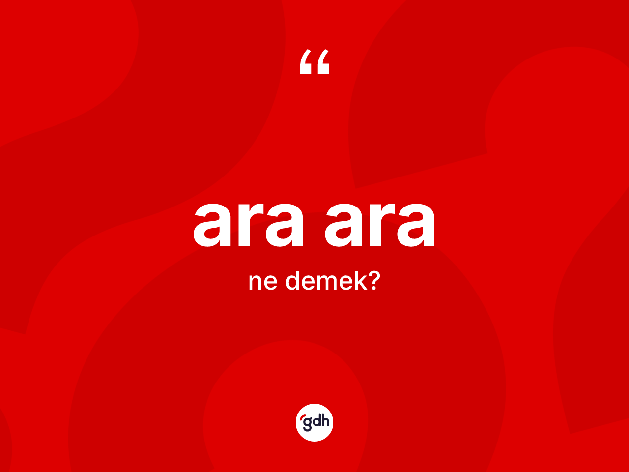 Ara ara kelimesinin anlamı nedir? Ara ara kelimesinin kaç farklı anlamı var?
