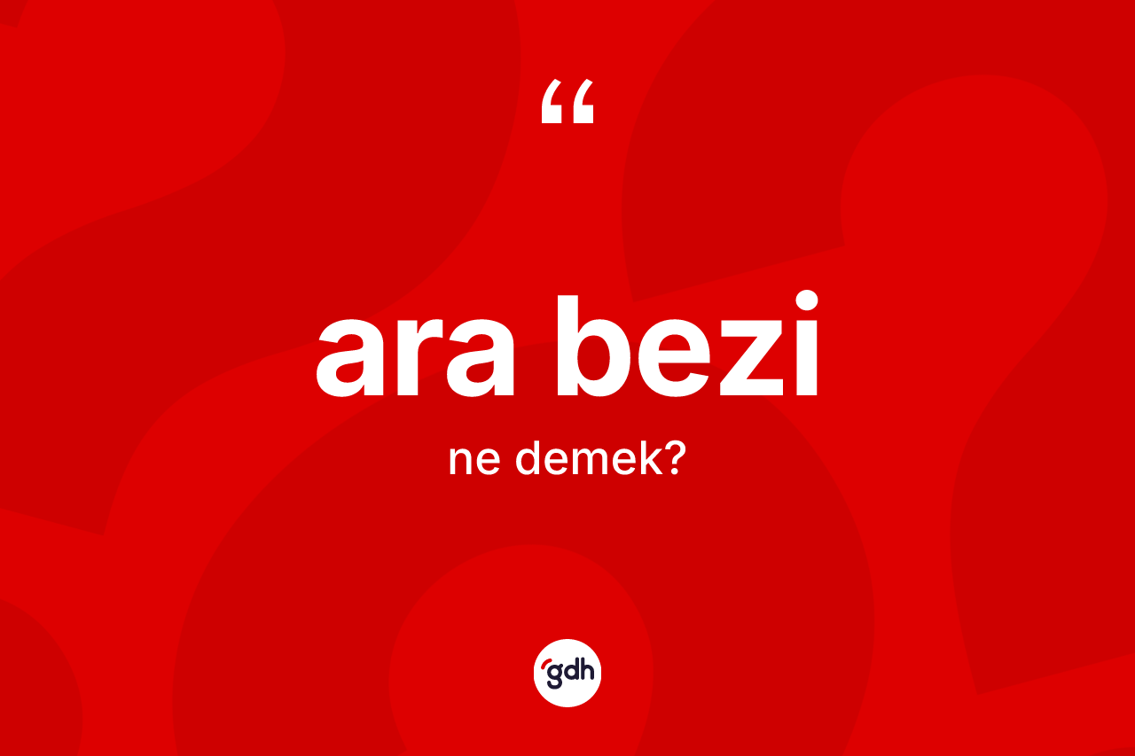 Ara bezi kelimesinin sözlükteki tanımı nedir? Ara bezinin TDK'ya göre anlamı nedir?