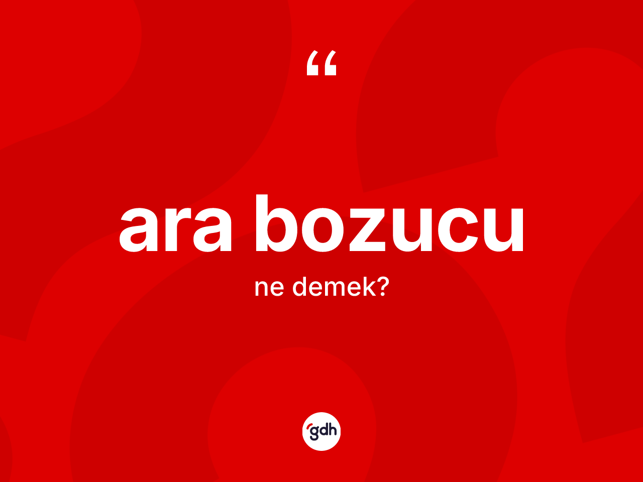 Ara bozucu kelimesinin tanımı nedir? Ara bozucunun TDK'ya göre anlamı nedir?