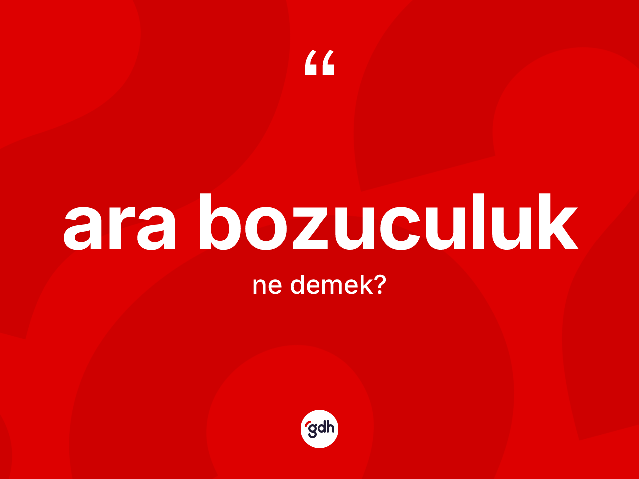 Ara bozuculuk kelimesinin tanımı nedir? Ara bozuculuğun kısaca tanımı nedir?