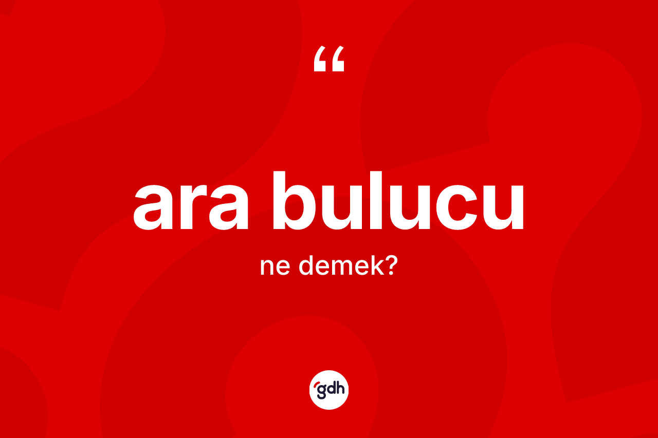 Ara bulucu ne anlama gelir? Ara bulucunun TDK'ya göre anlamı nedir?