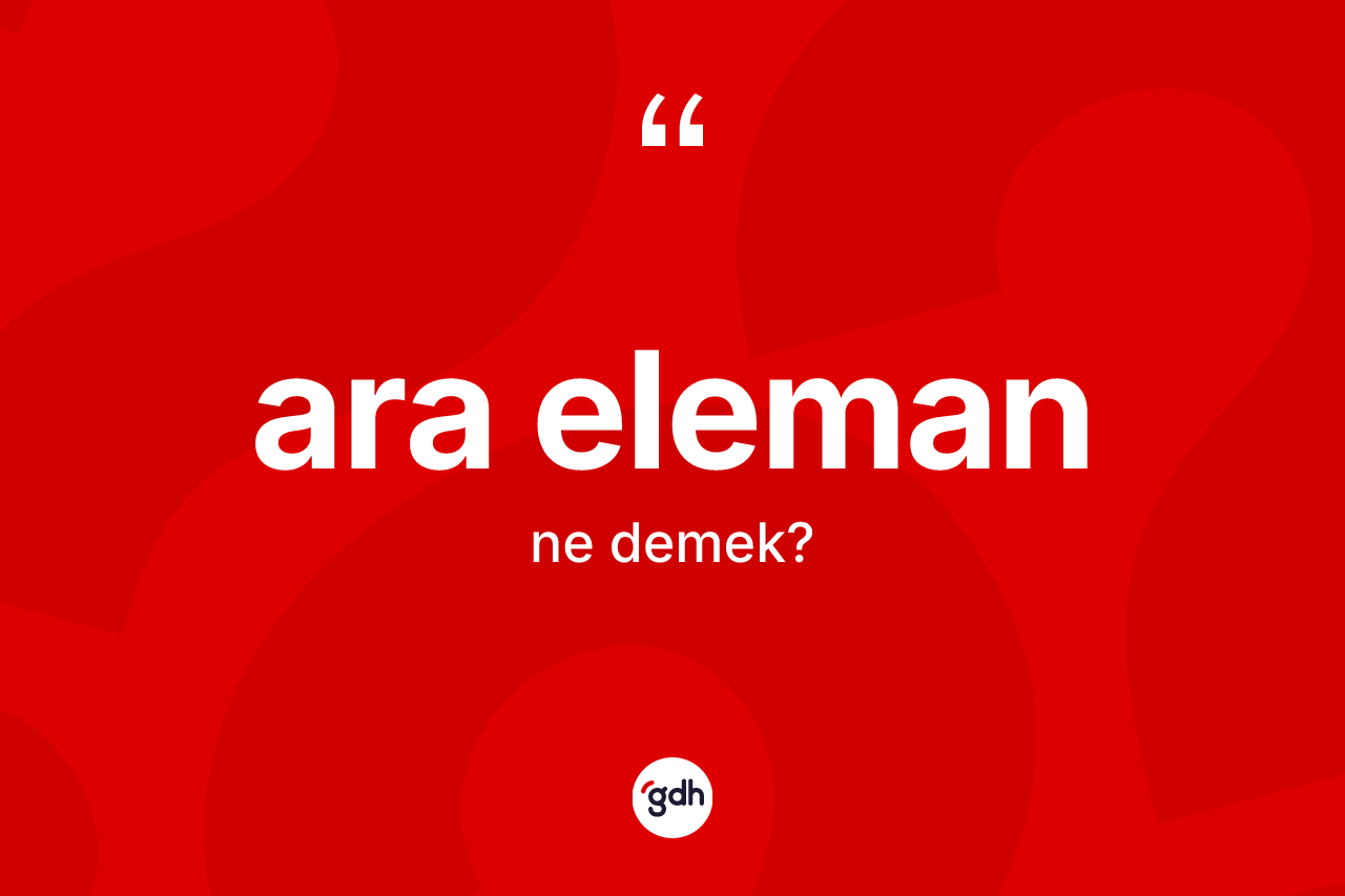 Ara eleman kelimesi nedir? Ara eleman kelimesinin kaç farklı anlamı var?