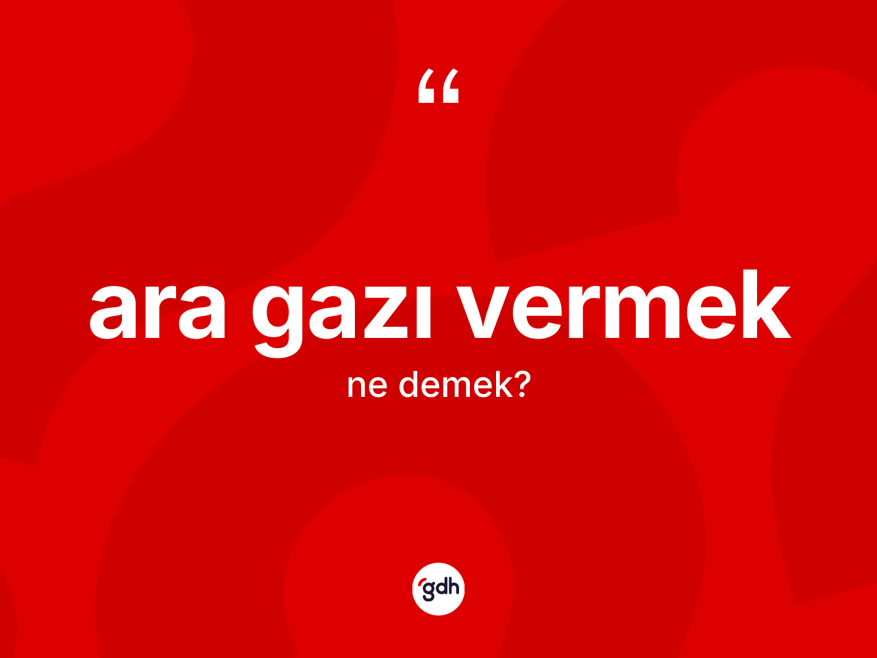 Ara gazı vermek ifadesinin kısaca tanımı nedir? Ara gazı vermek ifadesinin TDK anlamı nedir?