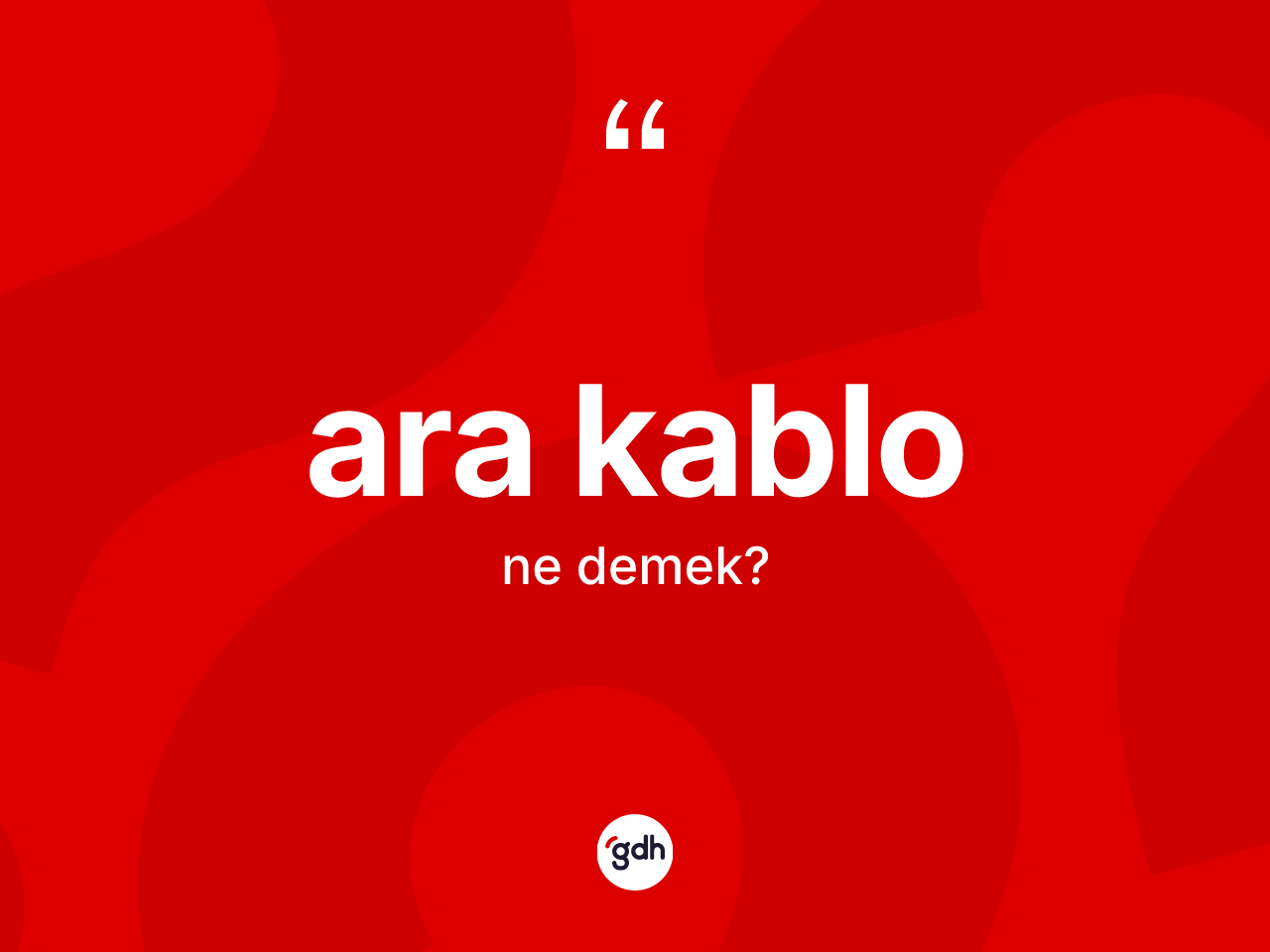 Ara kablo ne demek? Ara kablonun sözlükteki anlamı nedir?