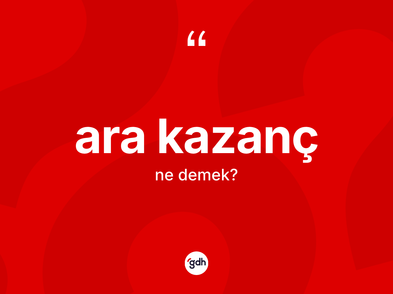 Ara kazanç kelimesinin tanımı nedir? Ara kazanç kelimesinin özellikleri nelerdir?