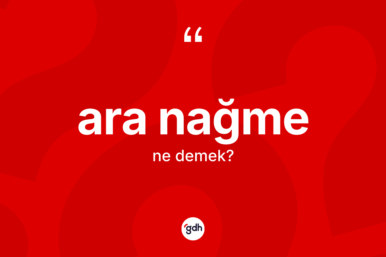Ara nağme kelimesinin tanımı nedir?