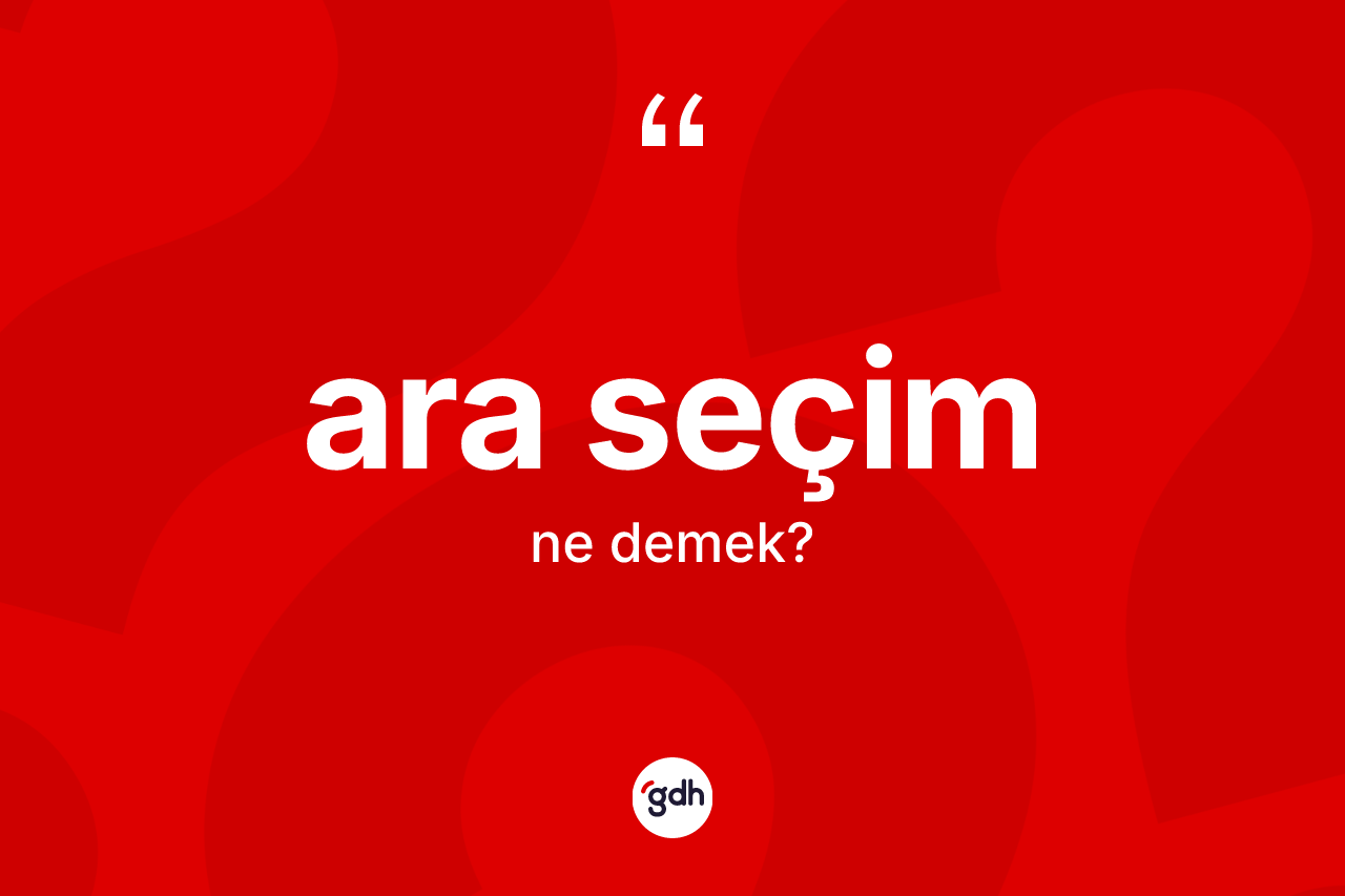 Ara seçim ne anlama gelir? Ara seçimin halk arasındaki kullanımı nasıldır?