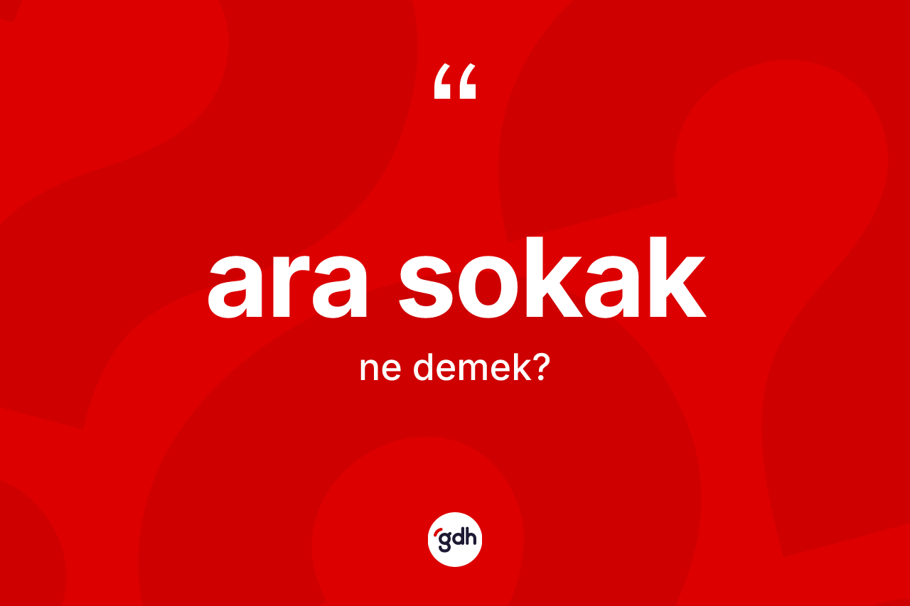 Ara sokak kelimesinin sözlükteki tanımı nedir? Ara sokağın TDK'ya göre anlamı nedir?