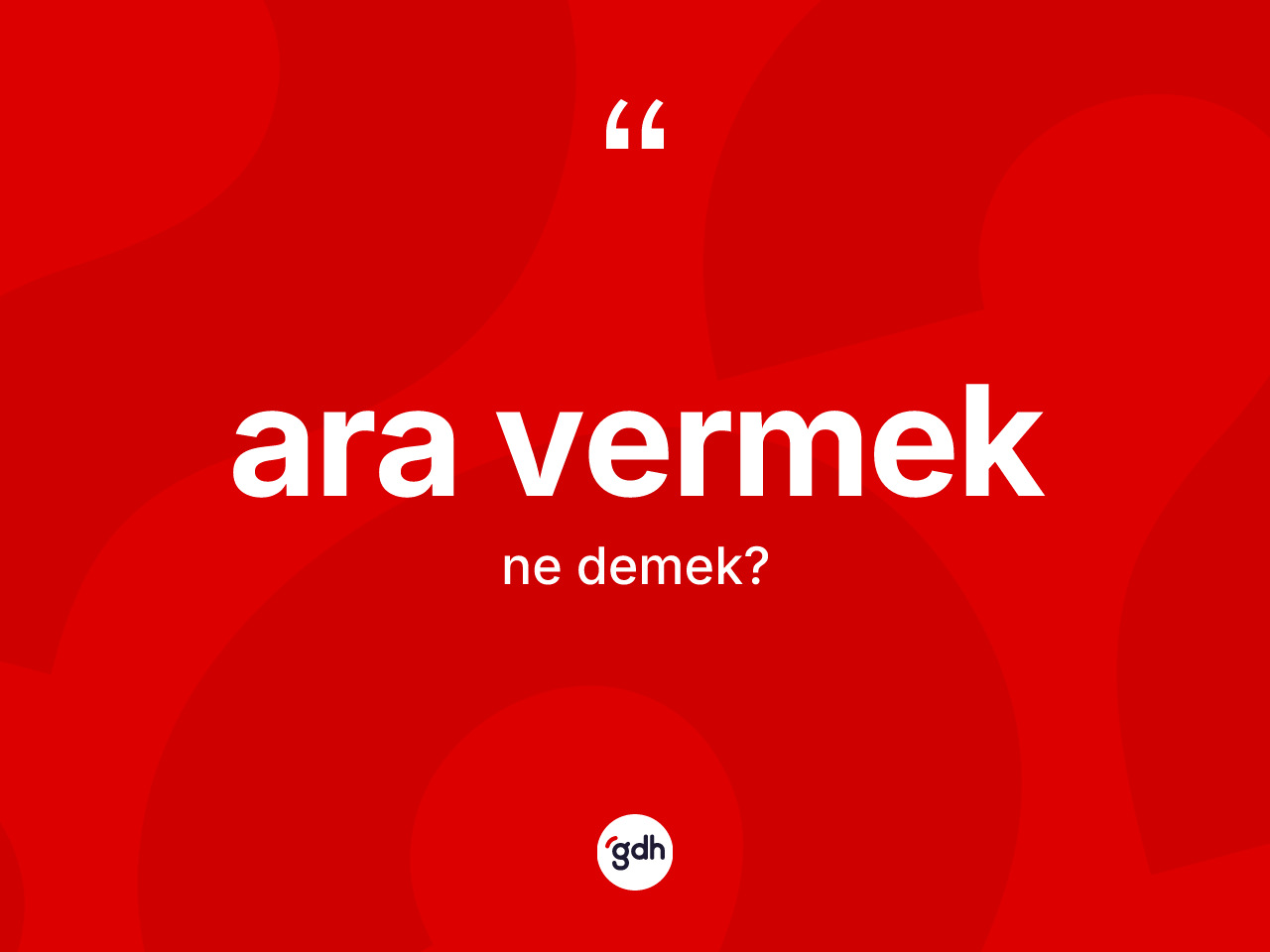 Ara vermek ifadesi ne demek? Ara vermek sözünün TDK'ya göre anlamı nedir?