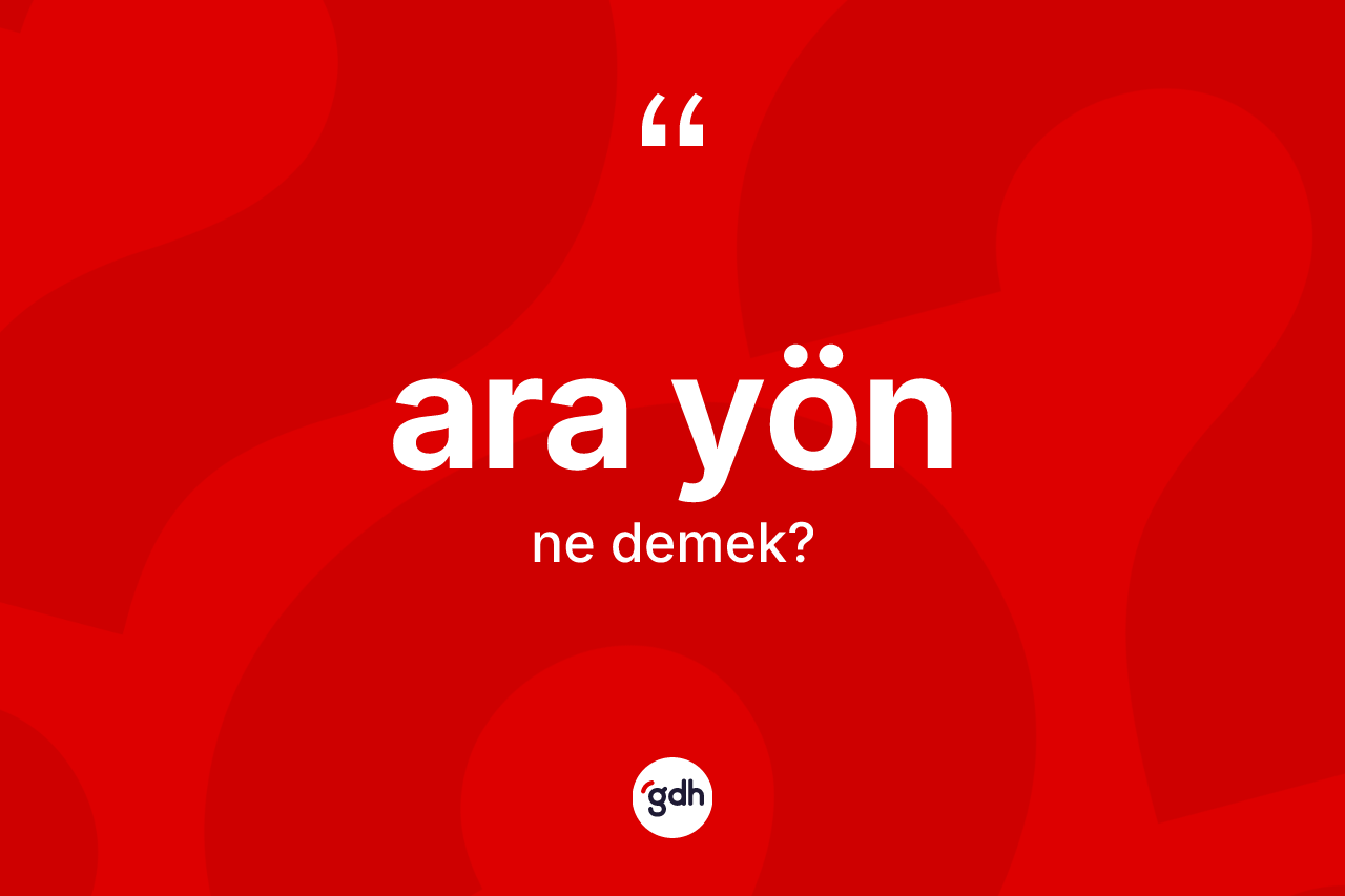 Ara yön ne demek? Ara yönün halk arasındaki kullanımı nasıldır?
