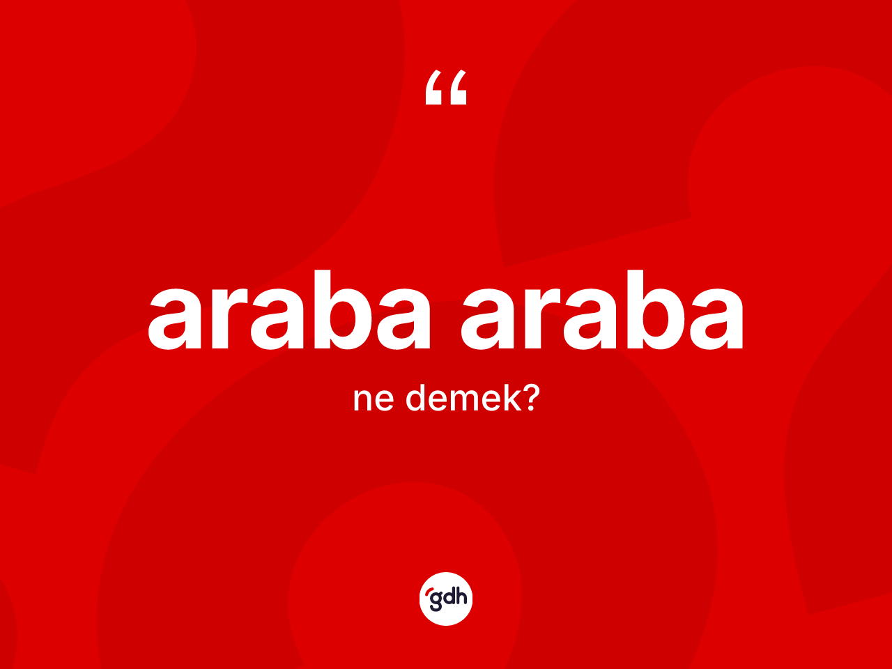 Araba araba ne anlama gelir? Araba arabanın TDK'ya göre anlamı nedir?