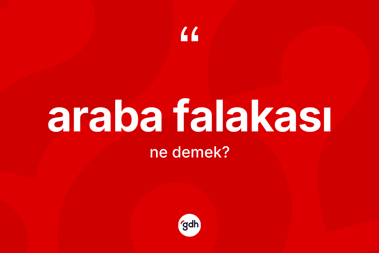 Araba falakası ne demek? Araba falakasının TDK'ya göre anlamı nedir?