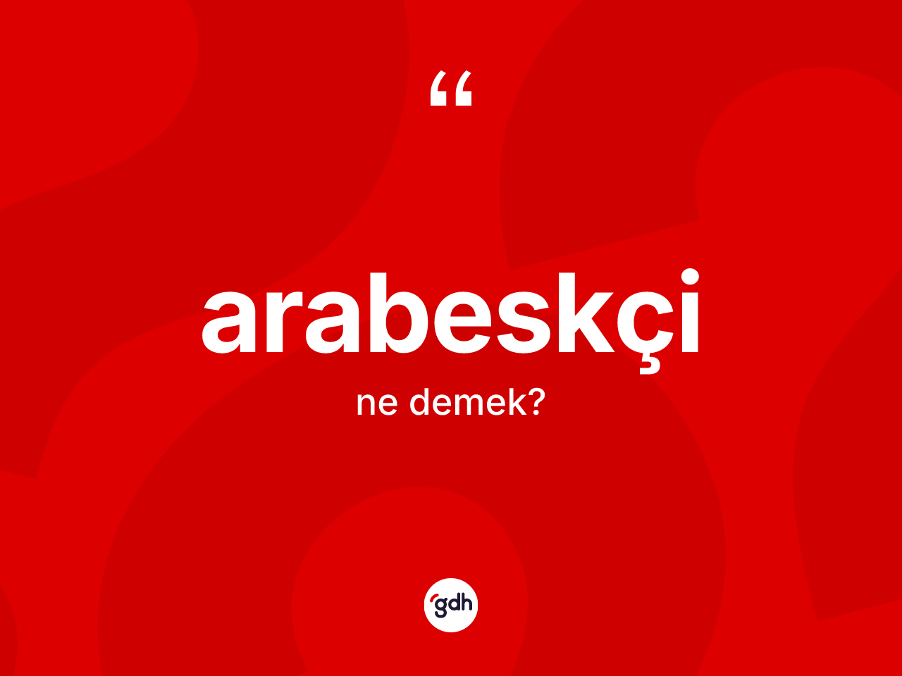 Arabeskçi kelimesi ne demek? Arabeskçi kelimesinin TDK anlamı nedir?