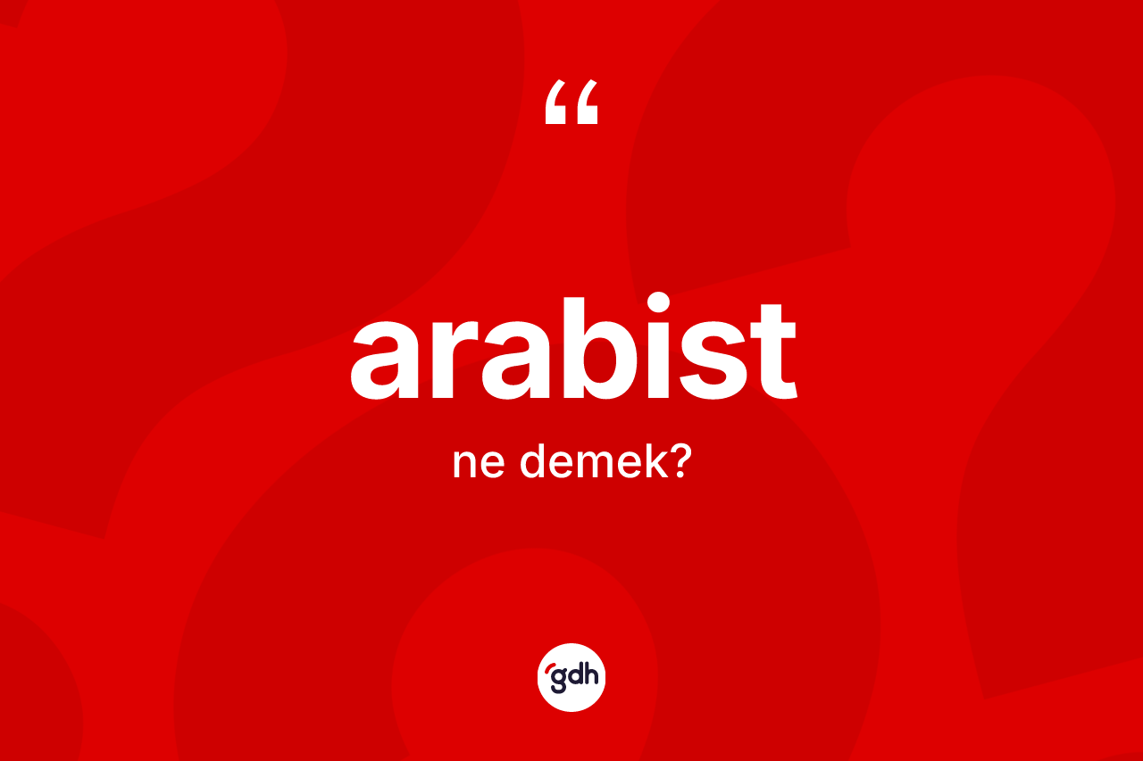Arabist kelimesinin tanımı nedir? Arabist'in TDK'ya göre anlamı nedir?