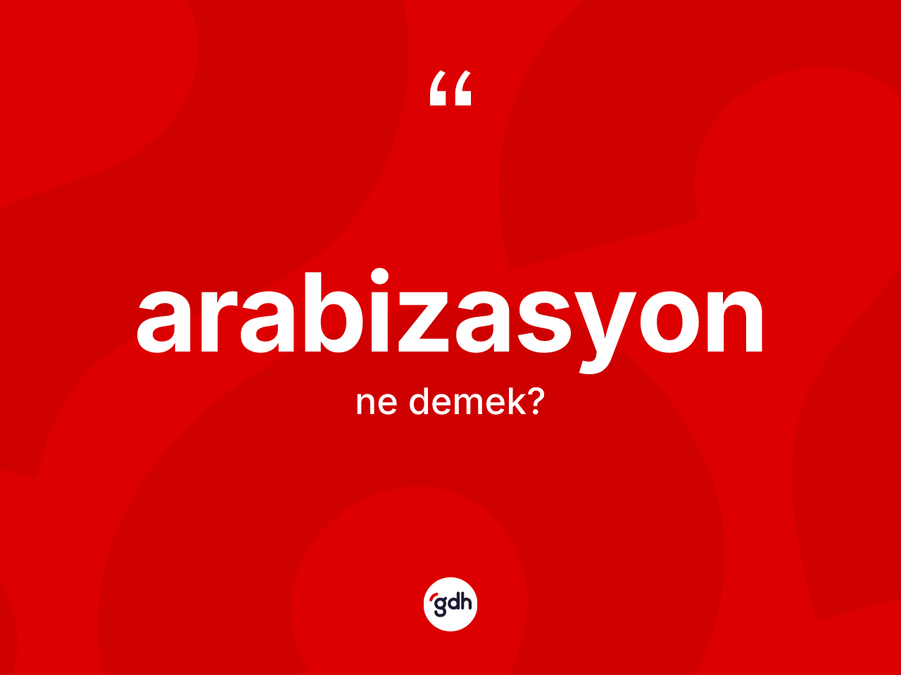 Arabizasyon kelimesi ne anlama gelir? Arabizasyon'un TDK'ya göre anlamı nedir?