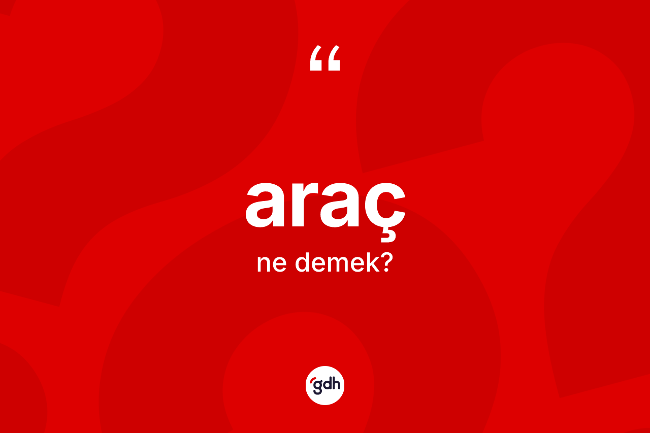 Araç nedir?