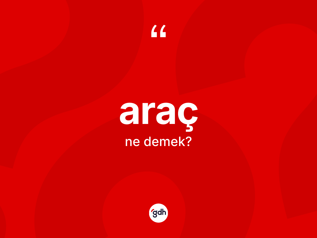 Araç nedir? Araç kelimesinin TDK'ya göre açıklaması nedir?