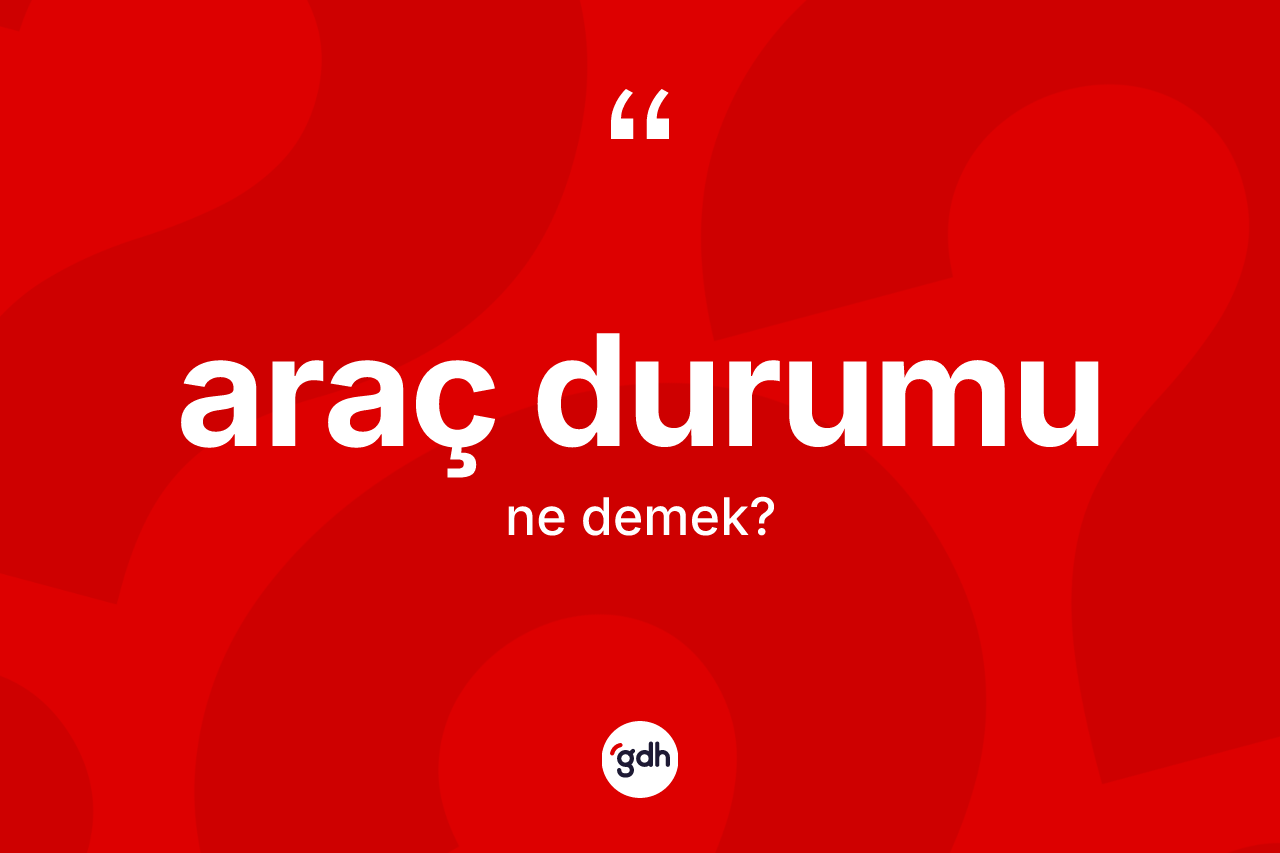 Araç durumu kelimesinin tanımı nedir?